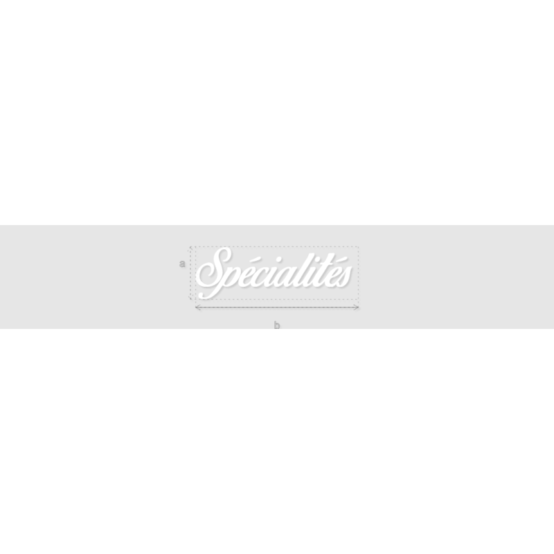 Découpe de lettres : "Spécialités "
